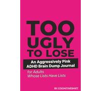 Too Ugly to Lose: An Aggressively Pink ADHD Brain Dump Journal for Adults Whose Lists Have Lists: A 200-Page Undated Planner for Tracking Priorities, ... That's So Pink It'll Be Hard to Misplace