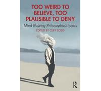 Too Weird to Believe, Too Plausible to Deny: Mind-Blowing Philosophical Ideas