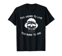 Too Weird To Live Too Rare To Die Halloween Skull Sarcasm T-Shirt