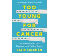 Too Young for Cancer : One Woman's Battle for a Diagnosis and a Fighting Chance