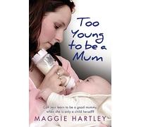 Too Young to be a Mum: Can Jess learn to be a good mummy, when she is only a child herself?