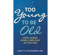 Too Young to Be Old: Love, Learn, Work, and Play as You Age (Retire Smart, Retire Happy series Book 3) (APA LifeTools Series)