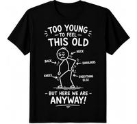 Too Young to Feel This Old But Here We are Anyway Funny Kids Womens Mens T Shirt