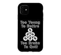 Too Young To Retire Too Broke To Quit cringe work humor Case for iPhone 11