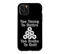 Too Young To Retire Too Broke To Quit cringe work humor Case for iPhone 11 Pro