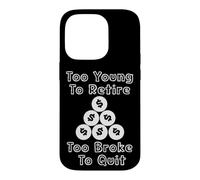 Too Young To Retire Too Broke To Quit cringe work humor Case for iPhone 14 Pro