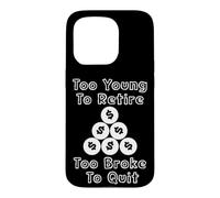 Too Young To Retire Too Broke To Quit cringe work humor Case for iPhone 15 Pro