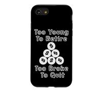 Too Young To Retire Too Broke To Quit cringe work humor Case for iPhone SE (2020) / 7/8