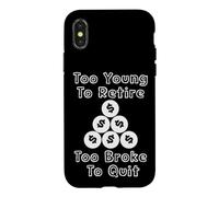Too Young To Retire Too Broke To Quit cringe work humor Case for iPhone X/XS