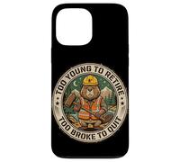 Too Young to Retire Too Broke to Quit Funny Beaver Case for iPhone 13 Pro Max