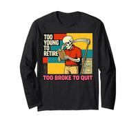 Too Young to Retire Too Broke to Quit Skeleton Funny Long Sleeve T-Shirt