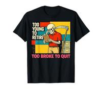 Too Young to Retire Too Broke to Quit Skeleton Funny T-Shirt