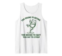 Too Young to Retire Too Broke to Quit Too Fat to Strip Tank Top