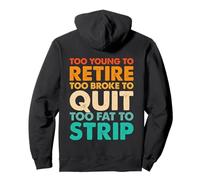 Too Young to Retire Too Broke to Quit Too Fat to Strip Work Pullover Hoodie