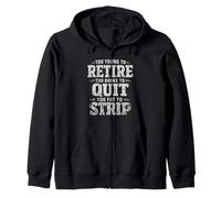 Too Young to Retire Too Broke to Quit Too Fat to Strip Zip Hoodie