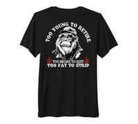 Too Young to Retire Too Fat to Strip Funny Monkey (On Back) Premium T-Shirt