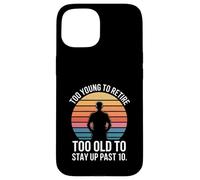 Too Young To Retire Too Old To Stay Up Past 10 Retro Case for iPhone 15