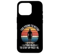 Too Young To Retire Too Old To Stay Up Past 10 Retro Case for iPhone 16 Pro