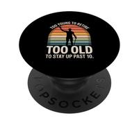 Too Young To Retire Too Old To Stay Up Past 10 Retro PopSockets Adhesive PopGrip