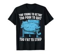 Too Young To Retire Too Poor To Quit Too Fat Strip Cat T-Shirt