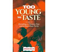 Too Young to Taste: Everything a Christian Teen need to know about Purity