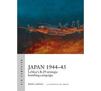 Japan 1944-45 : LeMay’s B-29 strategic bombing campaign