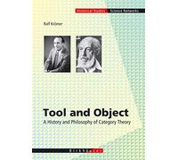 Tool and Object: A History and Philosophy of Category Theory: 32 (Science Networks. Historical Studies, 32)
