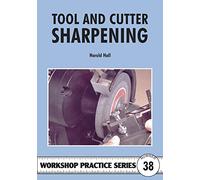 Tool & Cutter Sharpening: No. 38 (Workshop Practice Series)