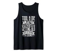 Tool & Die Maker - I'm Not Getting Old, I'm Becoming A Legen Tank Top