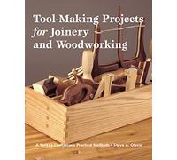 Tool-making Projects for Joinery & Woodworking: A Yankee Craftsman's Practical Methods