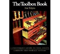 Toolbox Book, The: A Craftsman's Guide to Tool Chests, Cabinets and S