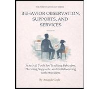 Toolkit #2: Behavior Observation, Supports, and Services: Practical Tools for Tracking Behavior, Planning Supports, and Collaborating with Providers (The Parent Advocacy Series)