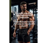 TOOLKIT FOR BODY RECOMPOSITION PROGRAM: Comprehensive Guide for Fat Lose and Muscle Gain Metrics (Self-Help & Motivation Books with High Interesting Content)