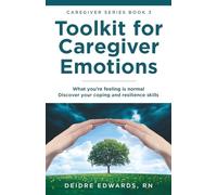 Toolkit for Caregiver Emotions: What you’re feeling is normal - Discover your coping and resilience skills (Caregiver Series)
