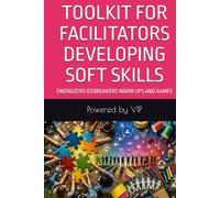 TOOLKIT FOR FACILITATORS DEVELOPING SOFT SKILLS: ENERGIZERS ICEBREAKERS WARM UPS AND GAMES (Fun Trivia Quiz IQ Tests & Truth or False)
