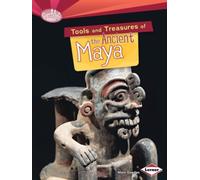 Tools and Treasures of the Ancient Maya (Searchlight Early Civilisations) (Searchlight Books - What Can We Learn from Early Civilizations?)
