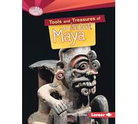 Tools and Treasures of the Ancient Maya – What Can We Learn from Early Civilizations? – Lerner