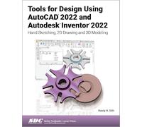 Tools for Design Using AutoCAD 2022 and Autodesk Inventor 2022: Hand Sketching, 2D Drawing and 3D Modeling