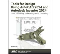 Tools for Design Using AutoCAD 2024 and Autodesk Inventor 2024 : Hand Sketching, 2D Drawing and 3D Modeling