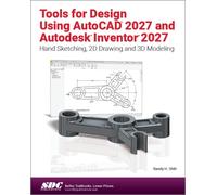 Tools for Design Using AutoCAD 2027 and Autodesk Inventor 2027 : Hand Sketching, 2D Drawing and 3D Modeling