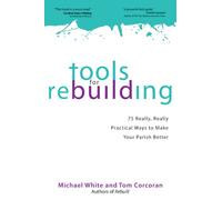 Tools For Rebuilding: 75 Really, Really Practical Ways to Make Your Parish Better