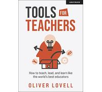 Tools for Teachers: How to teach, lead, and learn like the world’s best educators