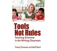 Tools, Not Rules: Teaching Grammar in the Writing Classroom