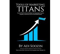 Tools of Marketing Titans™ - Revised: How the World’s Smartest Marketers Are Using These Templates, Formulas, Frameworks and AI to Get MASSIVE Results
