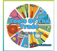 Tools of the Trade: A Coloring Book of Essential Tools & Equipment from Everyday Professions: Explore the Tools Behind the Jobs-From Hammers to ... Educational Coloring Adventure for All Ages