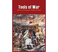 Tools of War: History of Weapons in Medieval Times