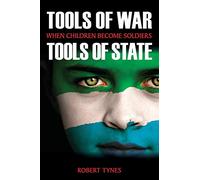 Tools of War, Tools of State: When Children Become Soldiers (SUNY series, James N. Rosenau series in Global Politics)