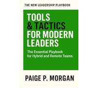 Tools & Tactics for Modern Leaders: The Essential Playbook for Hybrid and Remote Teams (The New Leadership Playbook)