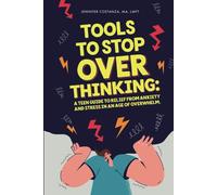 Tools to Stop Overthinking: A Teen Guide to Relief From Anxiety and Stress in an Age of Overwhelm (Teen Guides: Mental Health and Thriving in Life)