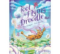 Toot the Flying Droodle: Part Dragon - Part Poodle: 1 (The Droodle Tales)